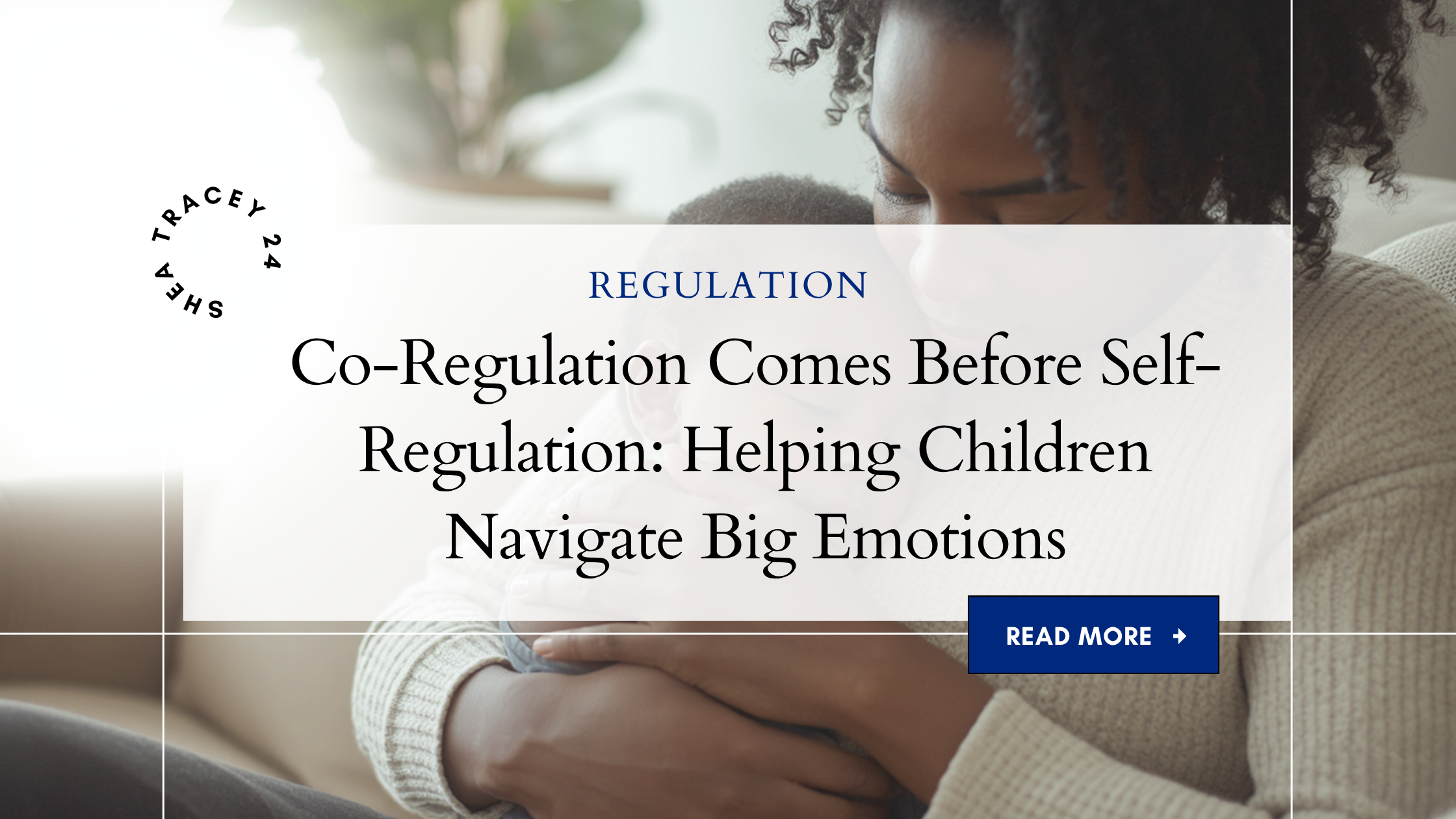 Co-Regulation Comes Before Self-Regulation: Helping Children Navigate Big Emotions